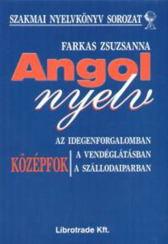 Farkas Zsuzsanna - Angol nyelv Kzpfok - az idegenforgalomban a vendgltsban a szllodaiparban