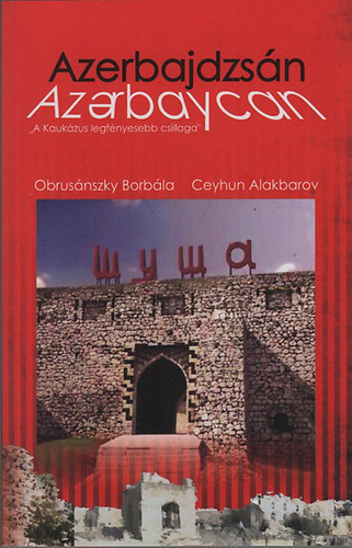 Azerbajdzsn (A Kaukzus legfnyesebb csillaga)