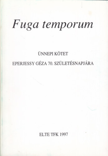 Fuga temporum: nnepi ktet Eperjessy Gza 70. szletsnapjra