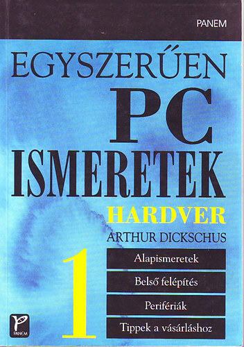 Arthur DickSchus - Egyszeren PC ismeretek - Hardver 1.