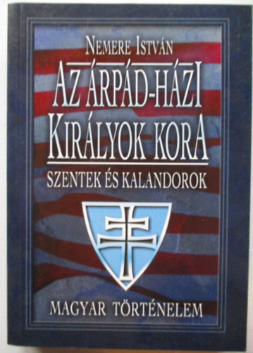 Az rpd-hzi kirlyok kora  Szentek s kalandorok