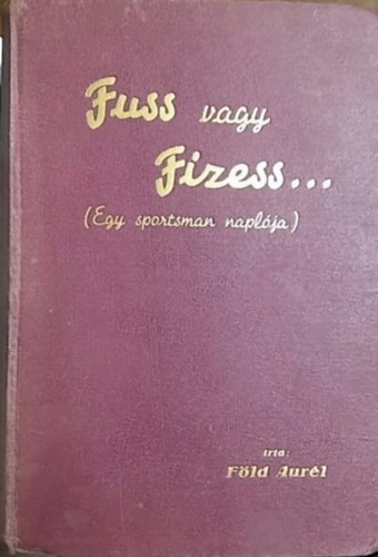 Fuss vagy fizess... (Egy sportman naplja)