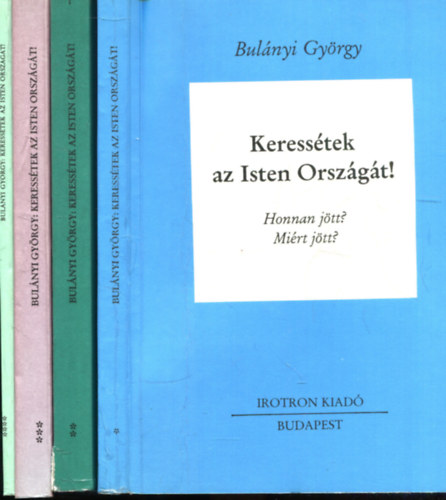 Keresstek az Isten Orszgt! I-IV. (Honnan jtt? Mirt jtt? + Az t + Nem fogadtuk be - Az Orszg + Mutatk)