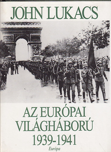 John Lukacs - Az eurpai vilghbor 1939-1941