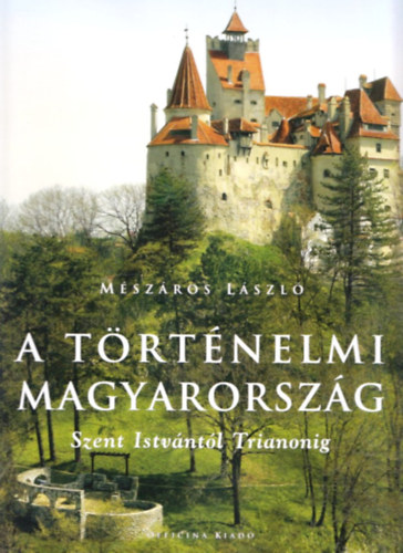 A trtnelmi Magyarorszg Szent Istvntl Trianonig
