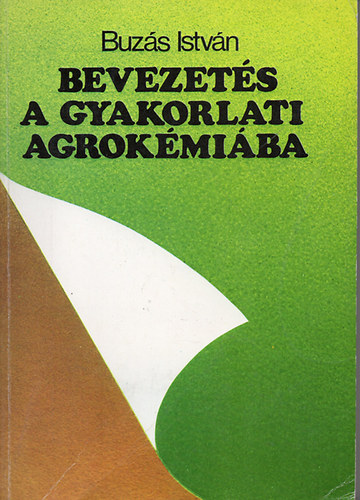 Buzs Istvn - Bevezets a gyakorlati agrokmiba