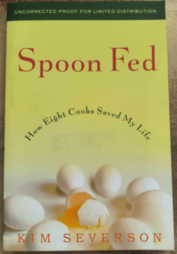 Kim Severson - Spoon Fed: How Eight Cooks Saved My Life