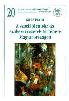 Sipos Pter - A szocildemokrata szakszervezetek trtnete Magyarorszgon