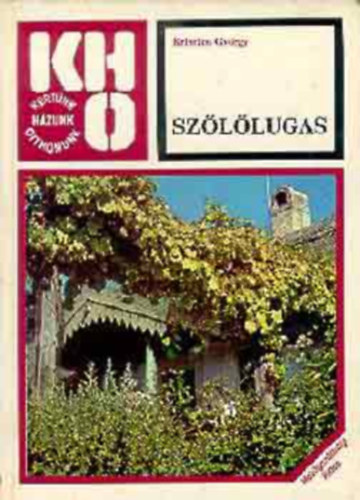 Sz�l�lugas  (198 fekete-feh�r �br�val �s fekete-feh�r fot�kkal illusztr�lt. jav�tott kiad�s)    - A sz�l� metsz�s�r�l