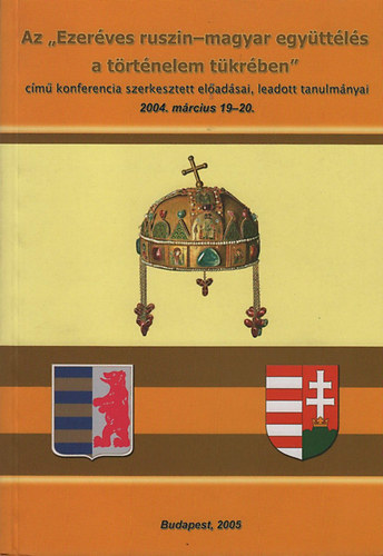 Az "Ezerves ruszin-magyar egyttls a trtnelem tkrben" cm konferencia szerkesztett eladsai, leadott tanulmnyai (2004. mrcius 19-20)