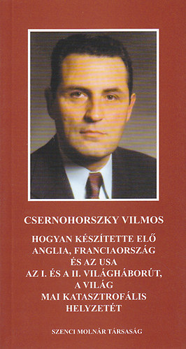 Hogyan ksztette el Anglia, Franciaorszg s az USA az I. s II. vilghbort, a vilg mai katasztroflis helyzett