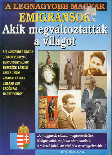 A legnagyobb magyar emigrnsok - Akik megvltoztattk a vilgot I.