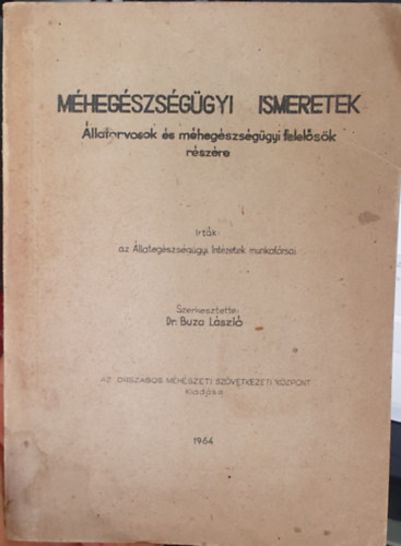 �llateg�szs�g�gyi Int�zetek munkat�rsai; Dr. Buza L�szl� szerk. - M�h�sz�gyi ismeretek (�llatorvosok �s m�heg�szs�g�gyi felel�s�k r�sz�re) - M�h�szet