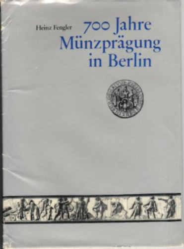 Heinz Fengler - 700 Jahre M�nzpr�gung in Berlin