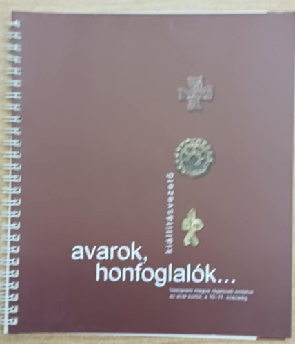 Avarok, honfoglal�k... Veszpr�m megye r�g�szeti eml�kei az avar kort�l, a 10-11. sz�zadig (Ki�ll�t�svezet�)