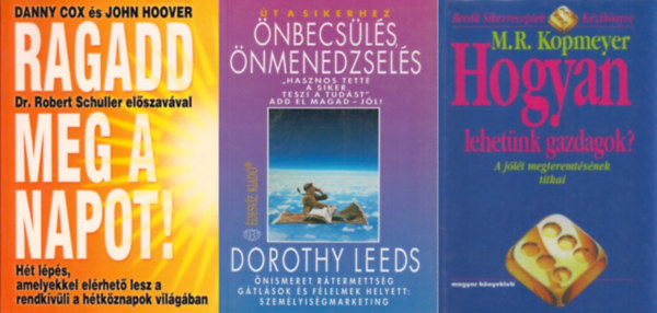 3 m a siker elrshez: Ragadd meg a napot! (Ht lps, amelyekkel elrhet lesz a rendkvli a htkznapok vilgban) + t a sikerhez: nbecsls, nmenedzsels +  Hogyan lehetnk gazdagok? - A jlt megteremtsnek titkai