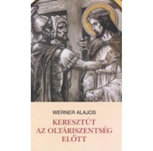Dr. Werner Alajos - Keresztt az oltriszentsg eltt
