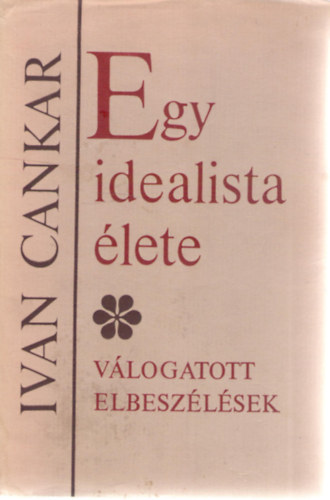 Ivan Cankar - Egy idealista lete-Vlogatott elbeszlsek