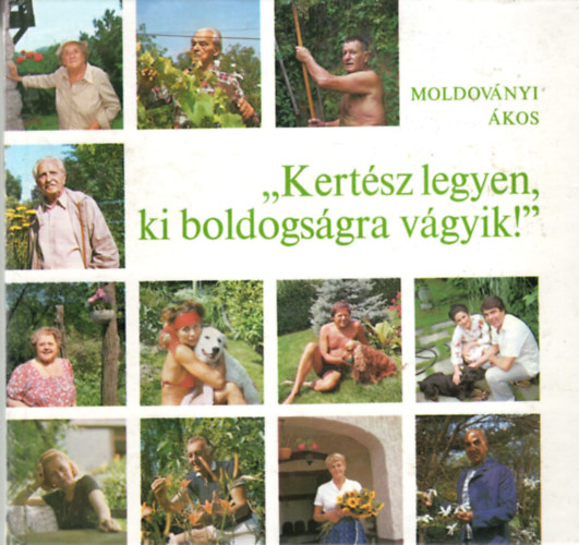 2 db kert�szeti k�nyv ( egy�tt ) 1. Boldog lett-e, ki kertre v�gyott? 2. Kert�sz legyen, ki boldogs�gra v�gyik !