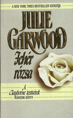 Julie Garwood - Fehr rzsa - A Clayborne testvrek II.