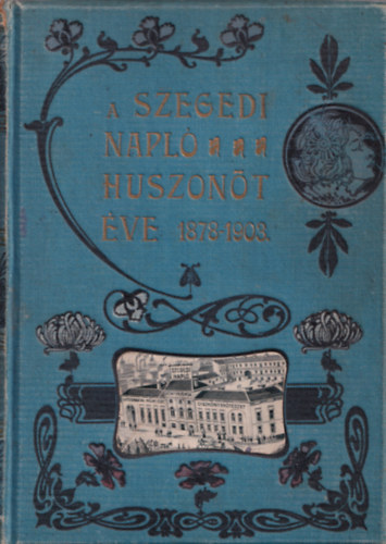 A Szegedi Napl huszont ve 1878-1903