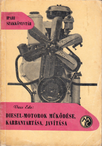Vass Ede - Diesel-motorok m�k�d�se, karbantart�sa, jav�t�sa (Ipari szakk�nyvt�r)