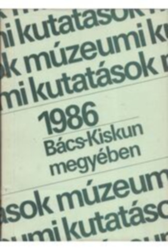Mzeumi-Kutatsok Bcs-Kiskun megyben 1986