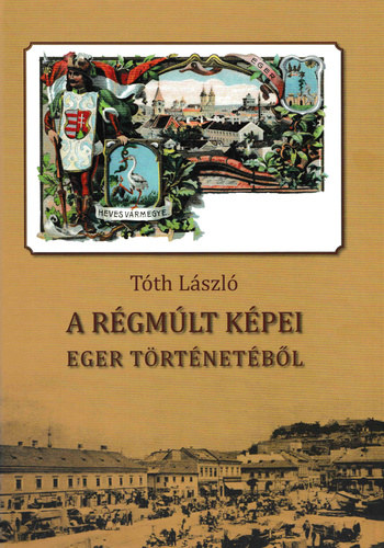 A r�gm�lt k�pei Eger t�rt�net�b�l