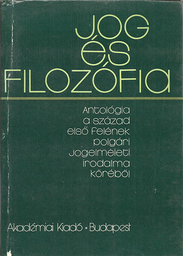 Jog �s filoz�fia - Antol�gia a sz�zad els� fel�nek polg�ri jogelm�leti irodalmi k�r�b�l