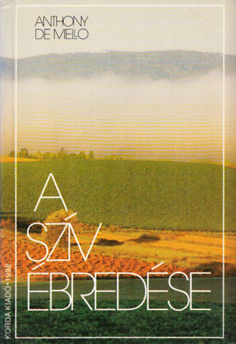 Anthony de Mello SJ - A szv bredse - Elmlkedsek rvid trtnetek alapjn + Abszurd egypercesek (2db knyv)