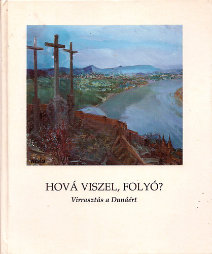 Hov viszel foly? (Virraszts a Dunrt) Vecssi Sndor festmnyei