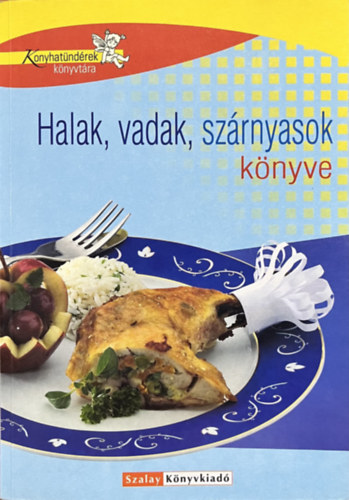 Halak, vadak, sz�rnyasok k�nyve