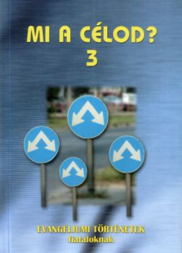 Mi a célod? 3. - Evangéliumi történetek fiataloknak
