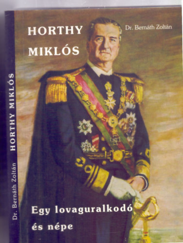 Horthy Mikls - Egy lovaguralkod s npe