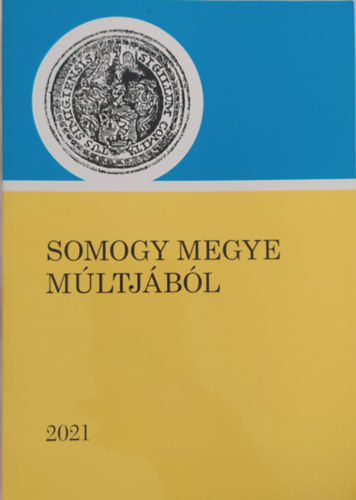 Somogy Megye M�ltj�b�l 2021 (Lev�lt�ri �vk�nyv 47-49.)