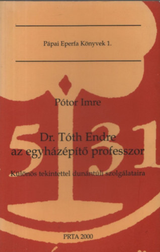 Dr.Tth Endre az egyhzpt professzor - Klns tekintettel dunntli szolglataira (Ppai Eperfa Knyvek 1.)