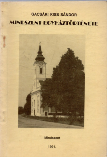 Gacs�ri Kiss S�ndor - Mindszent egyh�zt�rt�nete