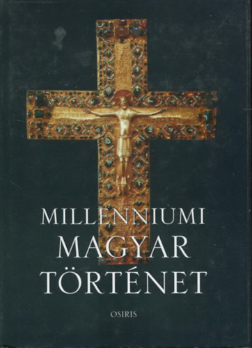 Milleniumi magyar trtnet - Magyarorszg trtnete a honfoglalstl napjainkig