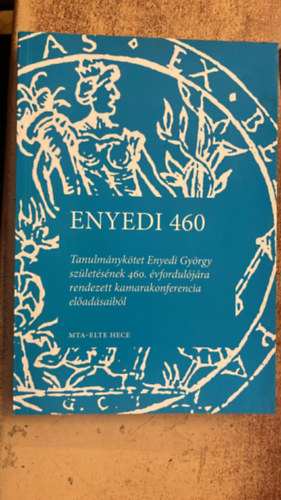Enyedi 460. Tanulm�nyk�tet Enyedi Gy�rgy sz�let�s�nek 460. �vfordul�j�ra rendezett kamarakonferencia el�ad�saib�l