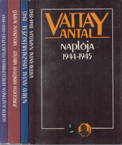 Nray Antal, Dr. Serdi Jusztinin bbornok, Szombathelyi Ferenc, Bethlen Bla Vattay Antal - 5 m (Vattay Antal naplja 1944-1945. + Nray Antal visszaemlkezse 1945. + Szombathelyi Ferenc visszaemlkezse 1945 + Serdi Jusztinin hercegprms feljegyzsei 1941-1944+ szak-Erdly kormnybiztosa voltam)