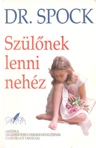 Dr. Benjamin Spock - Szülőnek lenni nehéz