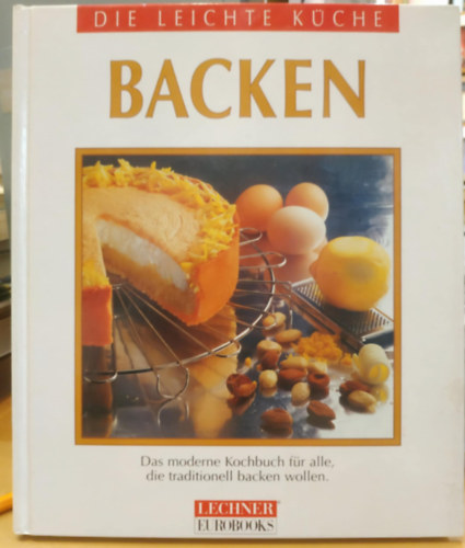 Lechner eurobooks - Die Leichte Kche: Backen - Das moderne Kochbuch fr alle, die traditionell backen wollen