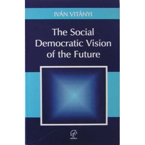 Vit�nyi Iv�n - The Social Democratic Vision of the Future