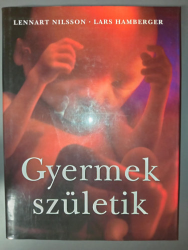 Fnykpezte: Lennart Nilsson; A szveget rta: Mirjam Furuhjelm; Axel Ingelman-Sundberg; Claes Wirsn - Gyermek szletik - Fnykpek a szlets eltti letrl s hasznos tancsok leend szlknek