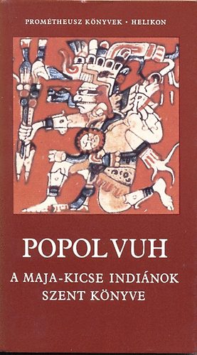 Popol Vuh: A Maja-Kicse indi�nok szent k�nyve