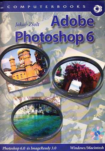 Jakab Zsolt - Adobe Photoshop 6 - Photoshop 6.0 s ImageReady 3.0