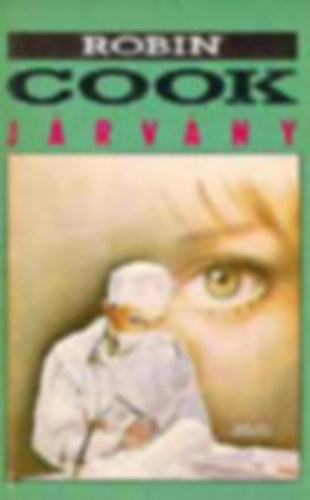 Szerző Robin Cook Szerkesztő Ivanics István Morcsányi Géza Fordító Krasznai Márton - Járvány (Outbreak)