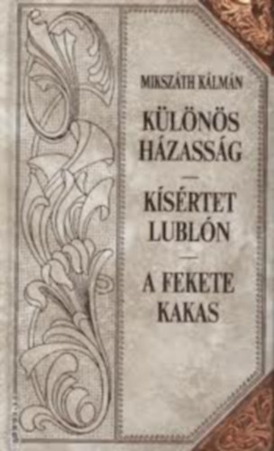 Miksz�th K�lm�n - K�l�n�s h�zass�g - K�s�rtet Lubl�n - A fekete kakas (Miksz�th-sorozat 24.)