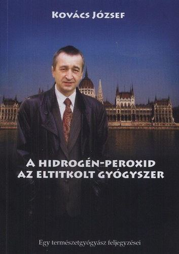 Kovcs Jzsef - A hidrogn-peroxid, az eltitkolt gygyszer