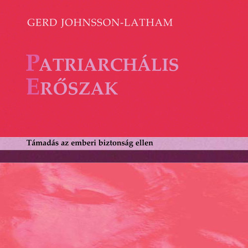 Gerd Johnsson-Latham - Patriarchlis erszak-Tmads az emberi biztonsg ellen